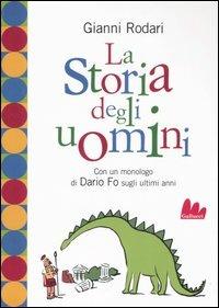 La storia degli uomini. Con un monologo di Dario Fo sugli ultimi anni - Gianni Rodari - Libro Gallucci 2007, Universale d'Avventure e d'Osservazioni | Libraccio.it