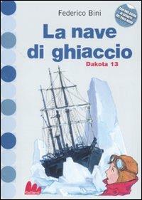 La nave di ghiaccio. Dakota 13 - Federico Bini - Libro Gallucci 2007, Universale d'Avventure e d'Osservazioni | Libraccio.it