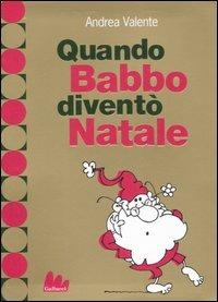 Quando Babbo diventò Natale - Andrea Valente - Libro Gallucci 2007, Universale d'Avventure e d'Osservazioni | Libraccio.it