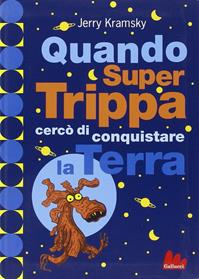 Quando Super Trippa cercò di conquistare la Terra. Ediz. illustrata - Jerry Kramsky - Libro Gallucci 2007, Universale d'Avventure e d'Osservazioni | Libraccio.it