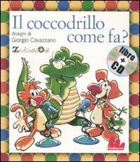 Il coccodrillo come fa? Ediz. illustrata. Con CD Audio - Pino Massara, Giorgio Cavazzano - Libro Gallucci 2008, Gli indistruttilibri | Libraccio.it