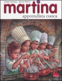Martina apprendista cuoca - Gilbert Delahaye, Marcel Marlier - Libro Gallucci 2008, Martina | Libraccio.it