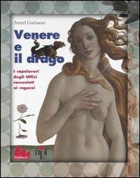 Venere e il drago. I capolavori del Rinascimento raccontati ai ragazzi. Ediz. illustrata - Amyel Garnaoui - Libro Gallucci 2008, Illustrati | Libraccio.it