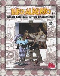 Lupo Alberto è messer Correggio, pittore rinascimentale - Silver - Libro Gallucci 2008, Illustrati | Libraccio.it