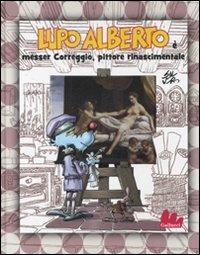 Lupo Alberto è messer Correggio, pittore rinascimentale. Ediz. illustrata - Silver - Libro Gallucci 2008, Illustrati | Libraccio.it
