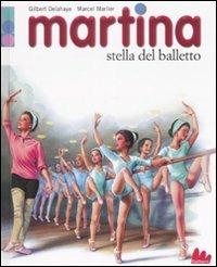 Martina. Stella del balletto - Gilbert Delahaye, Marcel Marlier - Libro Gallucci 2008, Martina | Libraccio.it