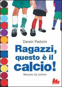Ragazzi, questo è il calcio! - Darwin Pastorin - Libro Gallucci 2008, Universale d'Avventure e d'Osservazioni | Libraccio.it