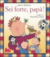 Sei forte, papà! Ediz. illustrata. Con CD Audio - Gianni Morandi, Nicoletta Costa - Libro Gallucci 2008, Gli indistruttilibri | Libraccio.it