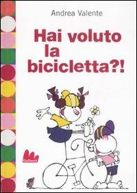 Hai voluto la bicicletta?! - Andrea Valente - Libro Gallucci 2009, Universale d'Avventure e d'Osservazioni | Libraccio.it