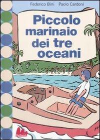 Piccolo marinaio dei tre oceani - Federico Bini - Libro Gallucci 2009, Universale d'Avventure e d'Osservazioni | Libraccio.it