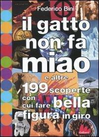 Il gatto non fa miao e altre 199 scoperte con cui fare bella figura in giro - Federico Bini, Fabian Negrin - Libro Gallucci 2009, Universale d'Avventure e d'Osservazioni | Libraccio.it