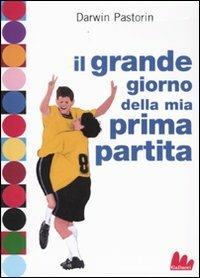 Il grande giorno della mia prima partita - Darwin Pastorin - Libro Gallucci 2009, Universale d'Avventure e d'Osservazioni | Libraccio.it