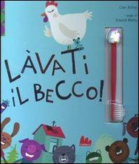 Lavati il becco! Con gadget - Clair Arthur, Vincent Mathy - Libro Gallucci 2010, Utensilibri | Libraccio.it