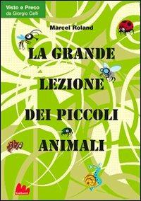 La grande lezione dei piccoli animali - Marcel Roland - Libro Gallucci 2010, Universale Gallucci | Libraccio.it