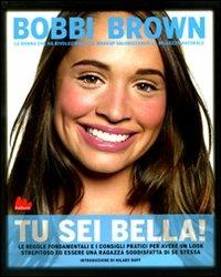 Tu sei bella! Le regole fondamentali e i consigli pratici per avere un look strepitoso ed essere una ragazza soddisfatta di se stessa. Ediz. illustrata - Bobbi Brown, Rebecca Paley - Libro Gallucci 2010 | Libraccio.it