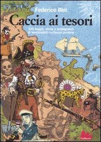 Caccia ai tesori. 100 luoghi, storie e protagonisti di inestimabili ricchezze perdute - Federico Bini - Libro Gallucci 2010, Universale d'Avventure e d'Osservazioni | Libraccio.it