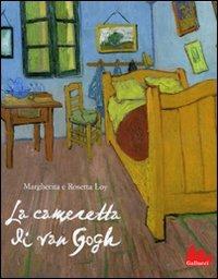 La cameretta di Van Gogh. Ediz. illustrata - Margherita Loy, Rosetta Loy - Libro Gallucci 2010, Illustrati | Libraccio.it