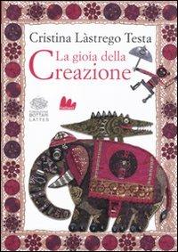 La gioia della creazione. Ediz. italiana e inglese - Cristina Lastrego - Libro Gallucci 2011 | Libraccio.it