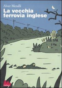 La vecchia ferrovia inglese - Alver Metalli - Libro Gallucci 2011, Universale d'Avventure e d'Osservazioni | Libraccio.it