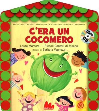 C'era un cocomero. Ediz. illustrata. Con CD Audio - Barbara Vagnozzi, Laura Marcora - Libro Gallucci 2012 | Libraccio.it