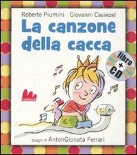 La canzone della cacca. Ediz. illustrata. Con CD Audio - Roberto Piumini, Giovanni Caviezel, AntonGionata Ferrari - Libro Gallucci 2011, Gli indistruttilibri | Libraccio.it