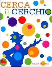 Cerca il cerchio. Ediz. illustrata - Craig Frazier - Libro Gallucci 2011, Illustrati | Libraccio.it