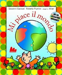 Mi piace il mondo. Ediz. illustrata. Con CD Audio - Roberto Piumini, Giovanni Caviezel, Altan - Libro Gallucci 2011, Gli indistruttilibri | Libraccio.it