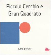 Piccolo cerchio e gran quadrato - Anne Bertier - Libro Gallucci 2012, Illustrati | Libraccio.it