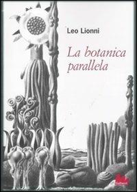 La botanica parallela. Ediz. illustrata - Leo Lionni - Libro Gallucci 2012, Universale Gallucci | Libraccio.it