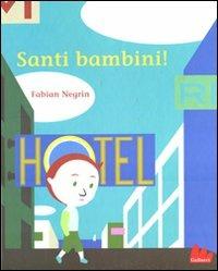 Santi bambini! Ediz. illustrata - Fabian Negrin - Libro Gallucci 2012, Illustrati | Libraccio.it