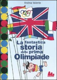 La fantastica storia della prima Olimpiade - Andrea Valente - Libro Gallucci 2012, Universale d'Avventure e d'Osservazioni | Libraccio.it