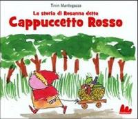 La storia di Rosanna detta Cappuccetto Rosso - Tinin Mantegazza - Libro Gallucci 2012, Illustrati | Libraccio.it