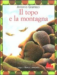 Il topo e la montagna. Ediz. illustrata - Antonio Gramsci, Marco Lorenzetti - Libro Gallucci 2012, Illustrati | Libraccio.it