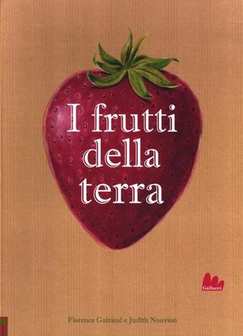 I frutti della terra - Florence Guiraud, Judith Nouvion - Libro Gallucci 2012 | Libraccio.it