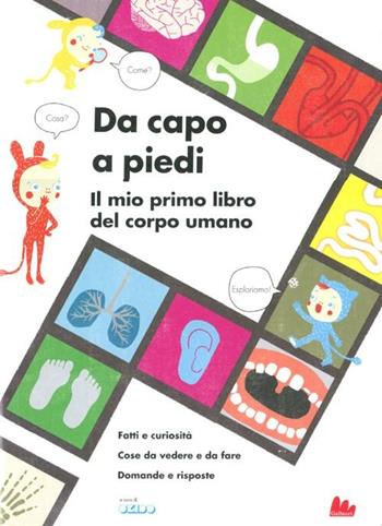 Da capo a piedi. Il mio primo libro del corpo umano. Fatti e curiosità. Cose da vedere e da fare. Domande e risposte. Ediz. illustrata - Sophie Dauvois - Libro Gallucci 2012 | Libraccio.it