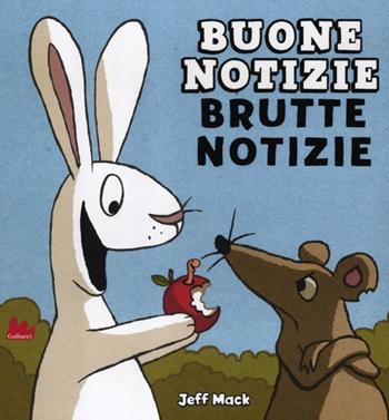 Buone notizie, brutte notizie - Jeff Mack - Libro Gallucci 2012, Illustrati | Libraccio.it