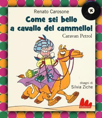 Come sei bello a cavallo del cammello! Caravan Petrol. Con CD Audio - Renato Carosone, Silvia Ziche - Libro Gallucci 2012, Gli indistruttilibri | Libraccio.it