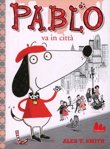 Pablo va in città. Ediz. illustrata - Alex T. Smith - Libro Gallucci 2012 | Libraccio.it