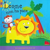 Leone non ha pace. Libro pop-up. Ediz. illustrata