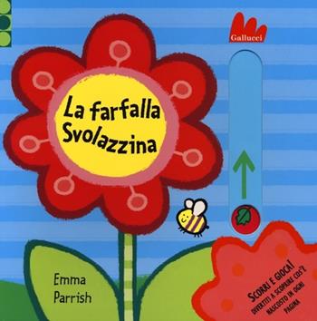 La farfalla Svolazzina. Scorri e gioca - Emma Parrish, Hannah Wilson - Libro Gallucci 2013 | Libraccio.it