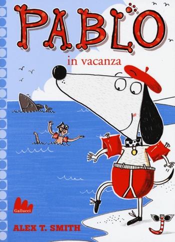 Pablo in vacanza. Ediz. illustrata - Alex T. Smith - Libro Gallucci 2013, Universale d'Avventure e d'Osservazioni. Baby | Libraccio.it