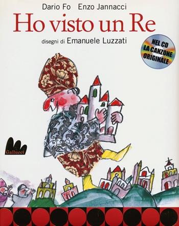 Ho visto un re. Con CD Audio - Dario Fo, Enzo Jannacci, Emanuele Luzzati - Libro Gallucci 2013, Creste d'oro | Libraccio.it