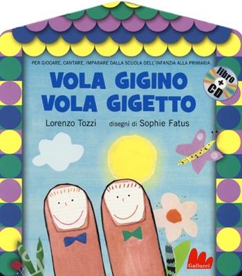 Vola Gigino vola Gigetto. Ediz. illustrata. Con CD Audio - Lorenzo Tozzi, Sophie Fatus - Libro Gallucci 2013, Gli abbecelibri | Libraccio.it