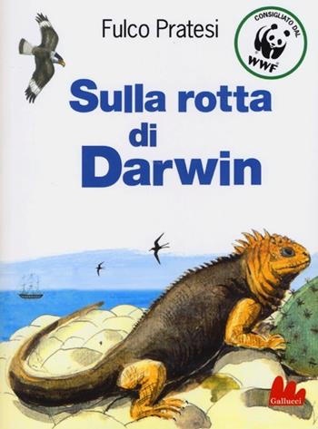 Sulla rotta di Darwin - Fulco Pratesi - Libro Gallucci 2013, Universale d'Avventure e d'Osservazioni | Libraccio.it