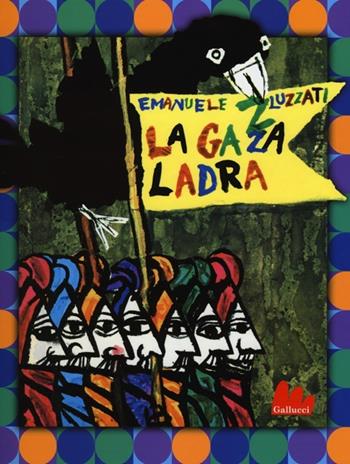 La gazza ladra - Emanuele Luzzati - Libro Gallucci 2013, Illustrati | Libraccio.it