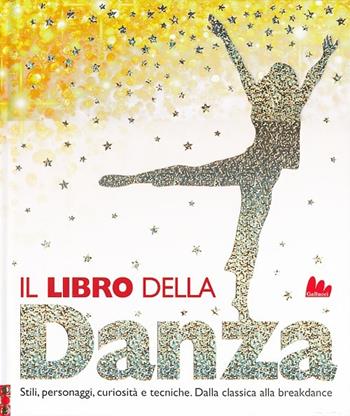 Il libro della danza. Stili, personaggi, curiosità e tecniche. Dalla classica alla breakdance - Lorrie Mack - Libro Gallucci 2013 | Libraccio.it