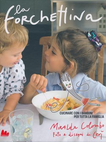La forchettina. Cucinare con i bambini per tutta la famiglia - Miralda Colombo - Libro Gallucci 2013 | Libraccio.it