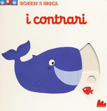 I contrari. Scorri e gioca. Ediz. illustrata - Nathalie Choux - Libro Gallucci 2014 | Libraccio.it