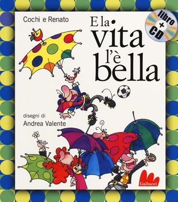 E la vita l'è bella. Ediz. illustrata. Con CD Audio - Aurelio Cochi Ponzoni, Renato Pozzetto, Andrea Valente - Libro Gallucci 2014, Gli indistruttilibri | Libraccio.it