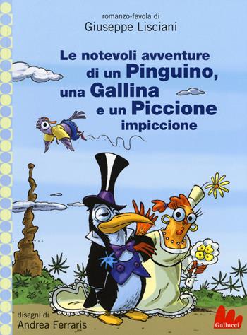 Le notevoli avventure di un pinguino, una gallina e un piccione impiccione - Giuseppe Lisciani - Libro Gallucci 2014, Universale d'Avventure e d'Osservazioni. Baby | Libraccio.it